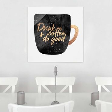 Glasschilderijen Drink Coffee, Do Good - Black