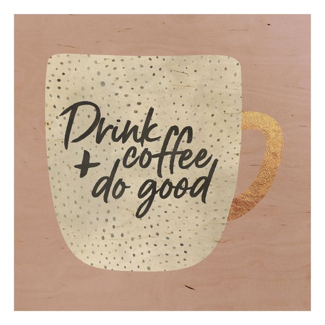 Houten schilderijen Drink Coffee, Do Good - White