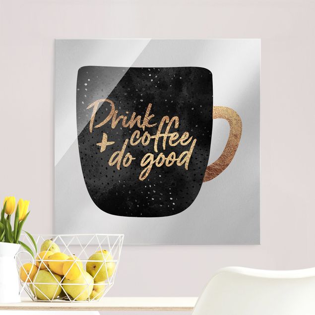 Glasschilderijen Drink Coffee, Do Good - Black
